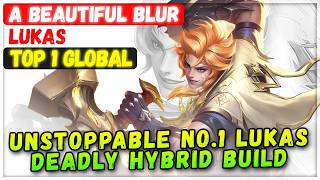 Unstoppable No.1 Lukas Deadly Hybrid Build [ Top 1 Global Lukas ] a beautiful blur - Mobile Legends