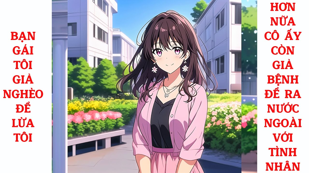 Full Bạn Gái Tôi Giả Nghèo Để Lừa Tôi, Hơn Nữa Cô Ấy Còn Giả Bệnh Để Ra Nước Ngoài Với Tình Nhân