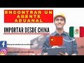 Importa de china a Mexico| Encontrar un agente aduanal | Búsqueda de agente aduanal