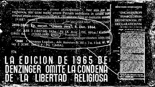 La edición de 1965 de  Denzinger  omite la condena de la libertad religiosa