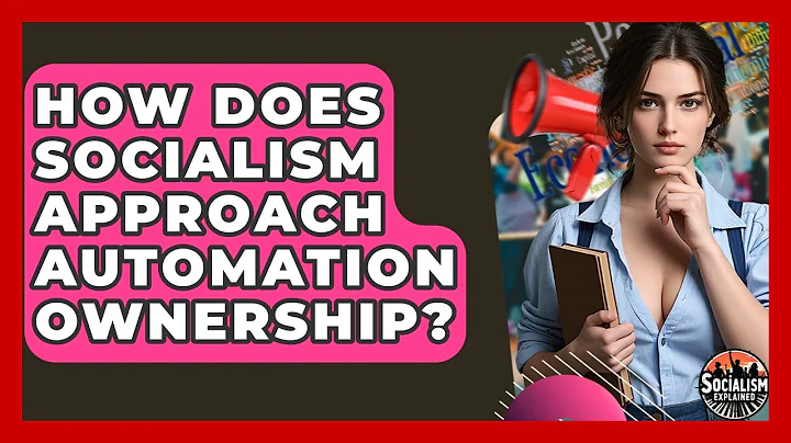 How Does Socialism Approach Automation Ownership? - Socialism Explained