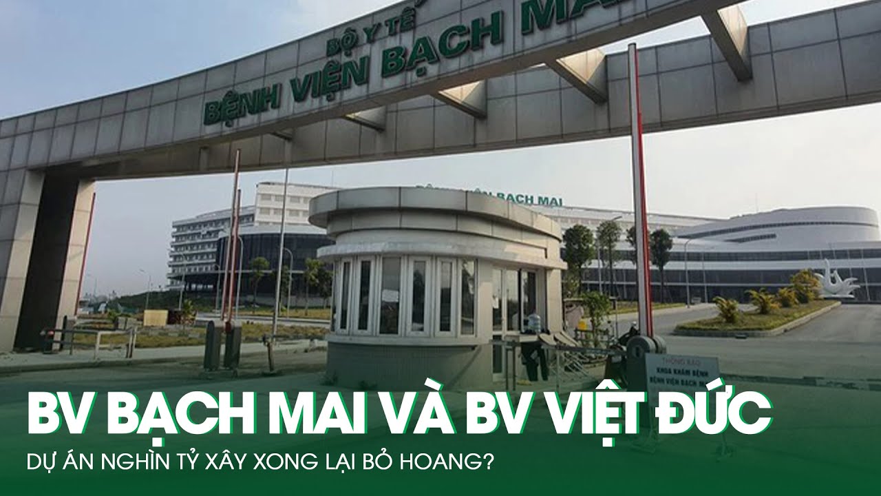 Vì Sao Bệnh Viện Bạch Mai Và Bệnh Viện Việt Đức Nghìn Tỷ Xây Xong Lại Bỏ  Hoang? | Báo Dân Việt - YouTube