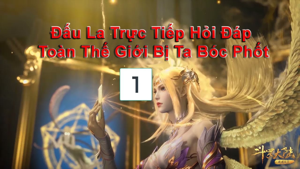 Đấu La Trực Tiếp Hỏi Đáp Toàn Thế Giới Bị Ta Bóc Phốt tập 1