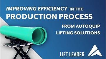 Improving Efficiency in the Production Process with Autoquip Lifting Solutions - The Lift Leader