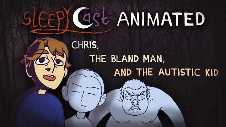 SleepyCast Animated - Chris, The Bland Man, and Th...
