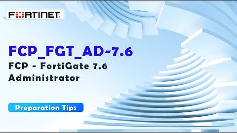 Fortinet FCP_FGT_AD-7.6 Exam Prep | FortiGate 7.6 Administrator Certification Practice Test
