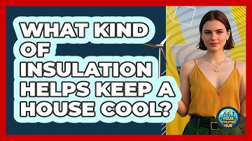 What Kind Of Insulation Helps Keep A House Cool?
