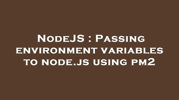 NodeJS : Passing environment variables to node.js using pm2
