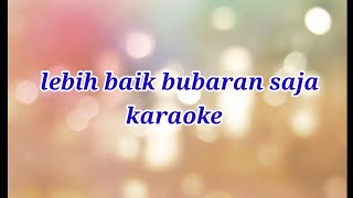 lebih baik bubaran saja/karaoke/musik orkes