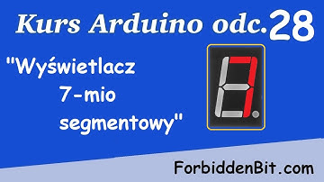 Kurs Arduino odc 28:  Wyświetlacz 7 -mio Segmentowy