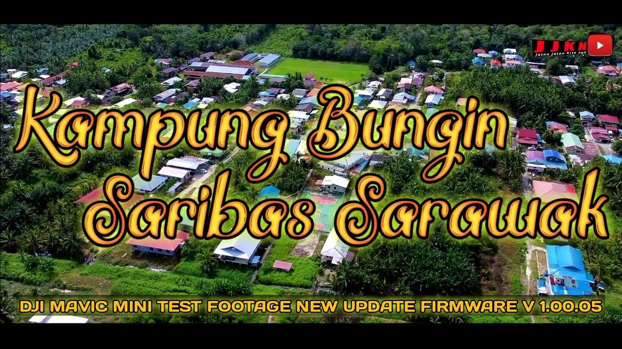 KAMPUNG BUNGIN SARIBAS SARAWAK, FOOTAGE NEW UPDATE FIRMWARE V 1.00.05