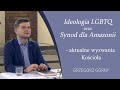 Ideologia LGBTQ i Synod dla Amazonii jako wyzwania Kościoła - Grzegorz Górny