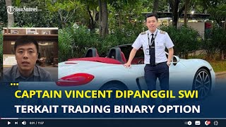 Captain Vincent Raditya Dipanggil SWI, Terkait Trading Binary Option