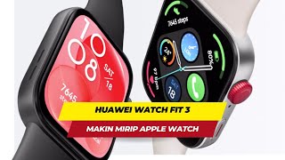 Smartwatch Huawei Watch Fit 3 Makin Mirip Apple Watch
