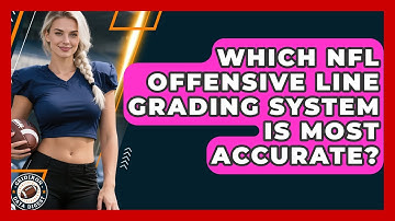 Which NFL Offensive Line Grading System Is Most Accurate? - Gridiron Data Digest