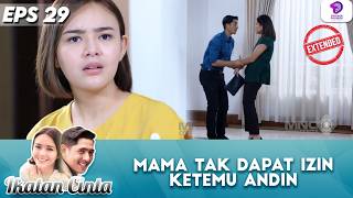 ANDIN BELUM BISA DITEMUI! MAMA KECEWA | IKATAN CINTA EXTENDED | EPS 29