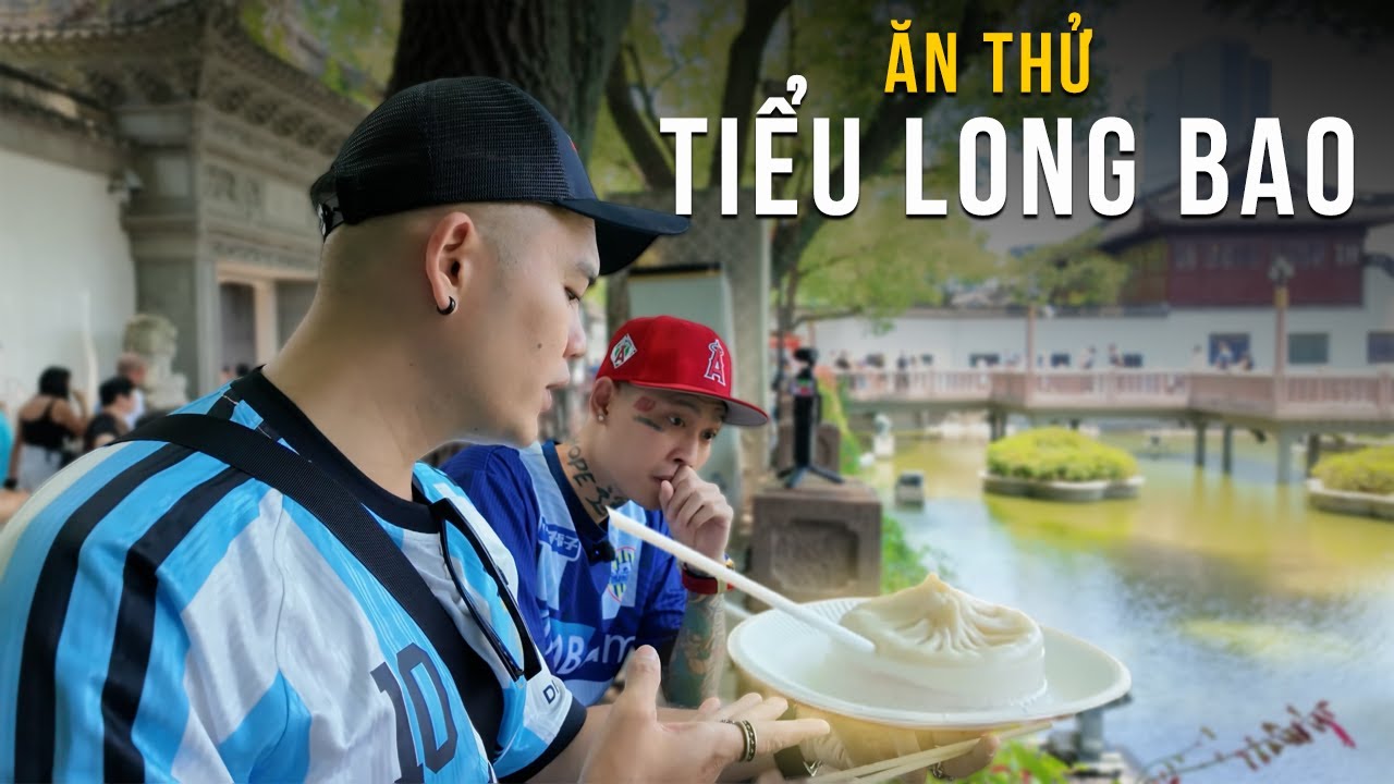 Lần đầu Vuong Khang ăn thử bánh Tiểu Long Bao tại Trung Quốc - Đến bây giờ vẫn còn nhớ vị