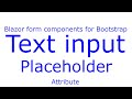 e5 - Blazor form components  for Bootstrap -  Text input - Placeholder attribute