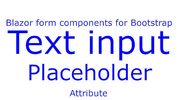 e5 - Blazor form components  for Bootstrap -  Text input - Placeholder attribute