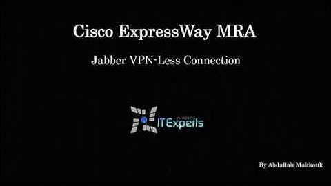 Understanding and deploying Cisco ExpressWay MRA (Jabber VPN Less Solution)