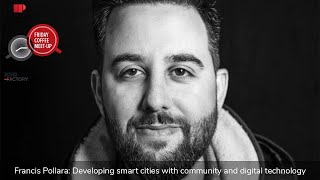 Francis Pollara Building Smart Cities With Communities And Digital Technologies