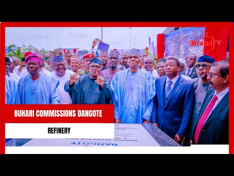 BUHARI COMMISSIONS DANGOTE REFINERY