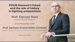 POLIN Museum’s future and the role of history in fighting antisemitism (Part 7 of 8)