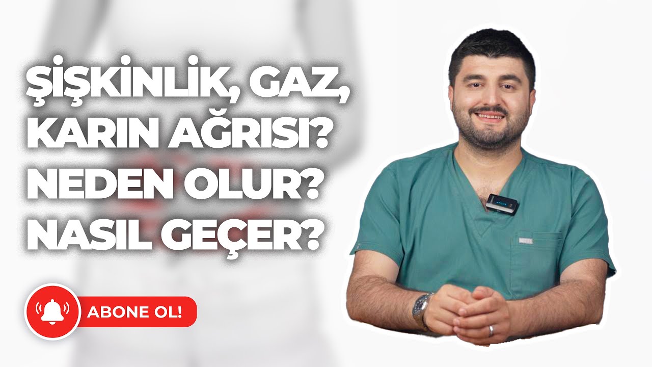 ŞİŞKİNLİK, GAZ, KARIN AĞRISI? NEDEN OLUR? NASIL GEÇER?