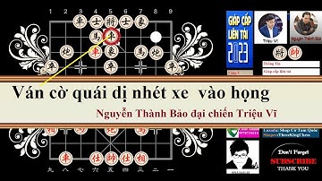Bình luận cờ tướng.Vòng 5 Giáp cấp liên tái 2023.Nguyễn Thành Bảo đại chiến Triệu Vĩ.Đưa xe về cung