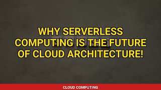 Why Serverless Computing is the Future of Cloud Architecture!