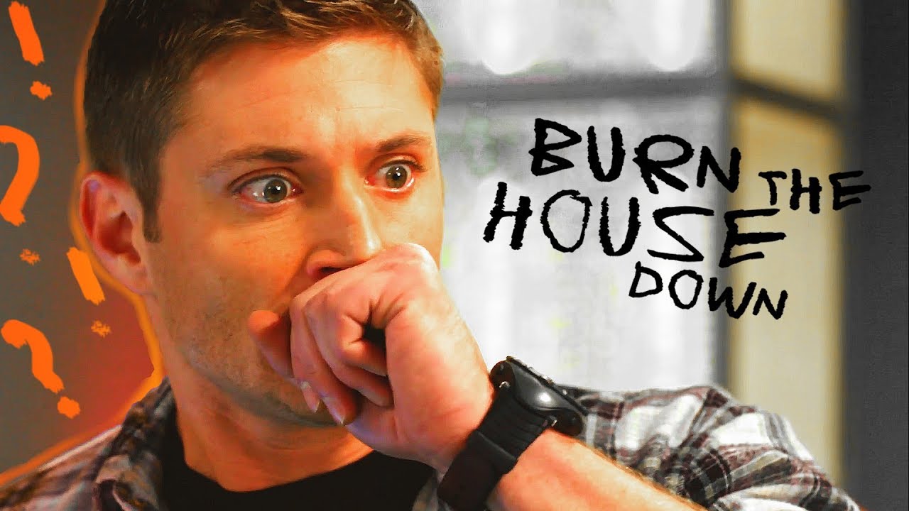 Dean Winchester | Burn the House Down