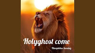 HOLYGHOST COME - Theophilus Sunday