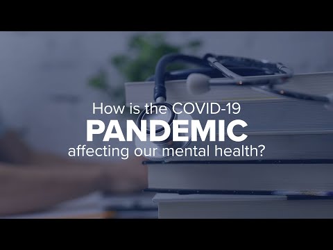 Expert Insights: How is the COVID-19 pandemic affecting our mental health?