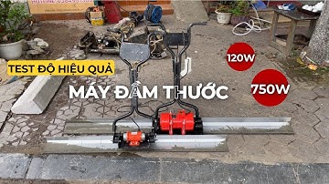 Test Thực Tế Độ Hiệu Quả Của 2 Loại Máy Đầm Thước 120w Và 750w
