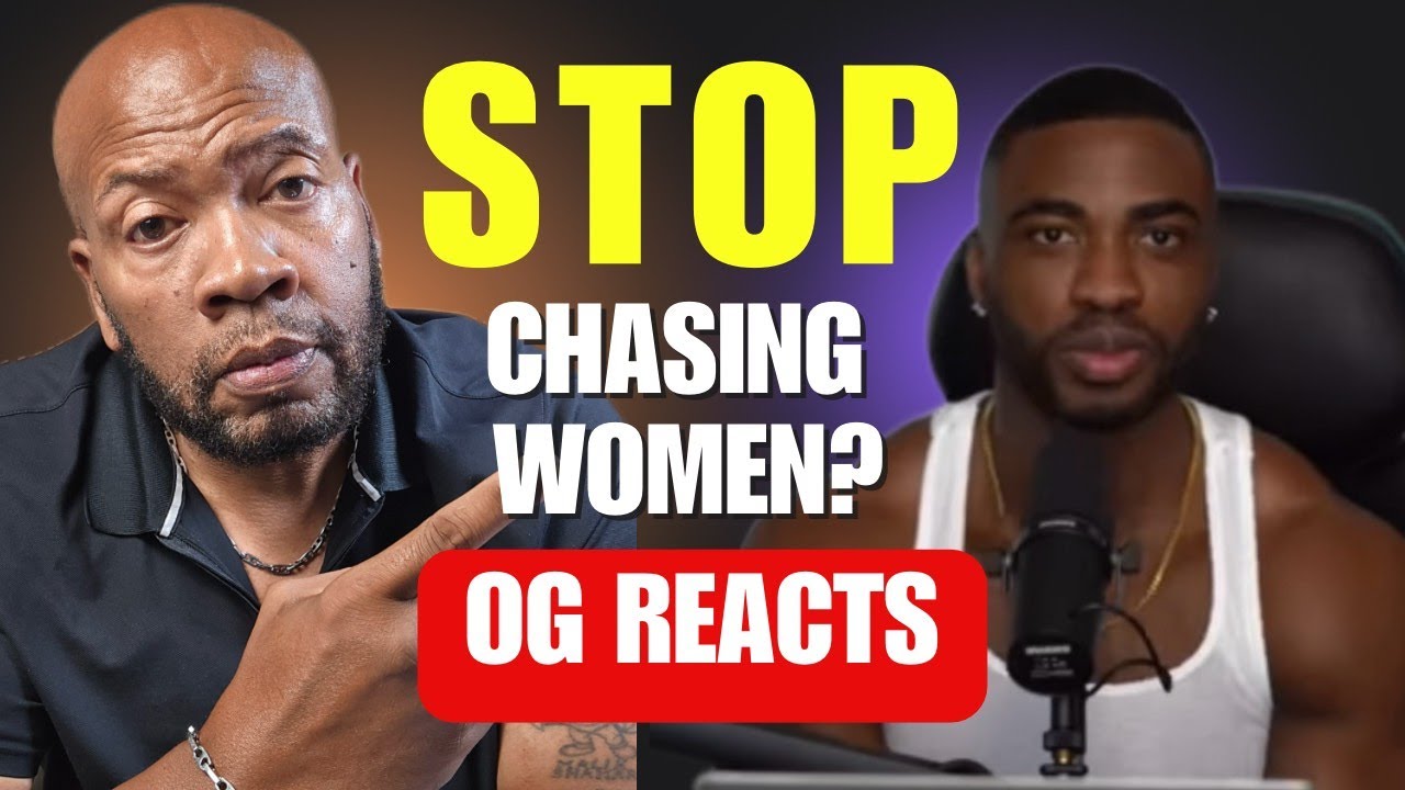 Stop Chasing Women What Young Men Need To Hear{OG Reacts