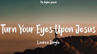 1 Hour |  Lauren Daigle - Turn Your Eyes Upon Jesus (Lyrics)