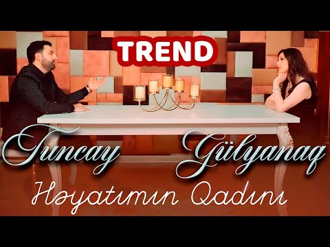 Tuncay & Gülyanaq Memmedova - Heyatimin Qadini 2022 (Yeni Klip)