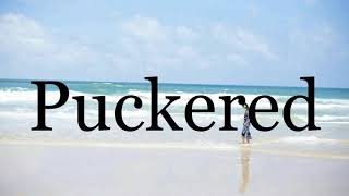 How To Pronounce Puckered🌈🌈🌈🌈🌈🌈Pronunciation Of Puckered