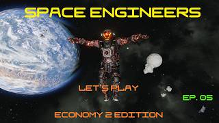 Space Engineers - Let's Play: Economy 2 Edition - Episode 05