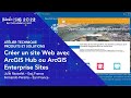 Live sig 2022  crer un site web avec arcgis hub ou arcgis enterprise sites