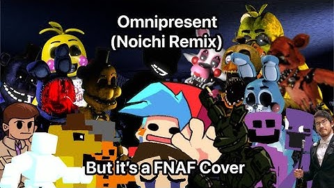 Omnipresent Noichi Remix But it’s a FNAF Cover