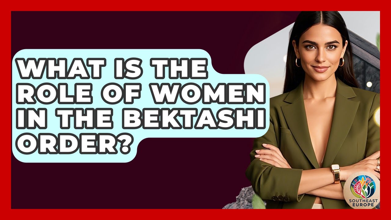 What Is The Role Of Women In The Bektashi Order? - TalkingSoutheastEurope