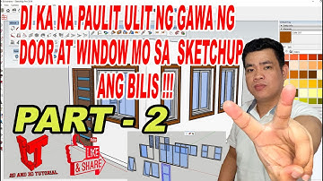 PART -2 DI KA NA PAULIT ULIT NG GAWA NG DOOR AT WINDOW MO SA SKETCH UP