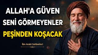Allah'a Güven... Seni Görmeyenler Bile Peşinden Gelecek | İbn Arabi Sohbetleri