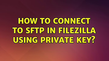 How to connect to sftp in filezilla using private key? (2 Solutions!!)