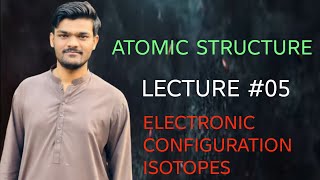 Atomic structure || lecture #05 || Electronic configuration || Isotopes || class 9