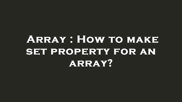 Array : How to make set property for an array?