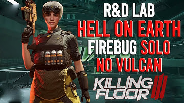 Killing Floor 3 - Firebug, R&D Lab, Hell On Earth, Solo, No Vulcan
