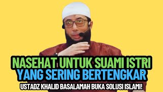 NASEHAT UNTUK SUAMI ISTRI YANG SERING BERTENGKAR – Ustadz Khalid Basalamah Buka Solusi Islami!