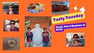 Tasty Tuesday!  Food, Fun and Baymax At DCA!
